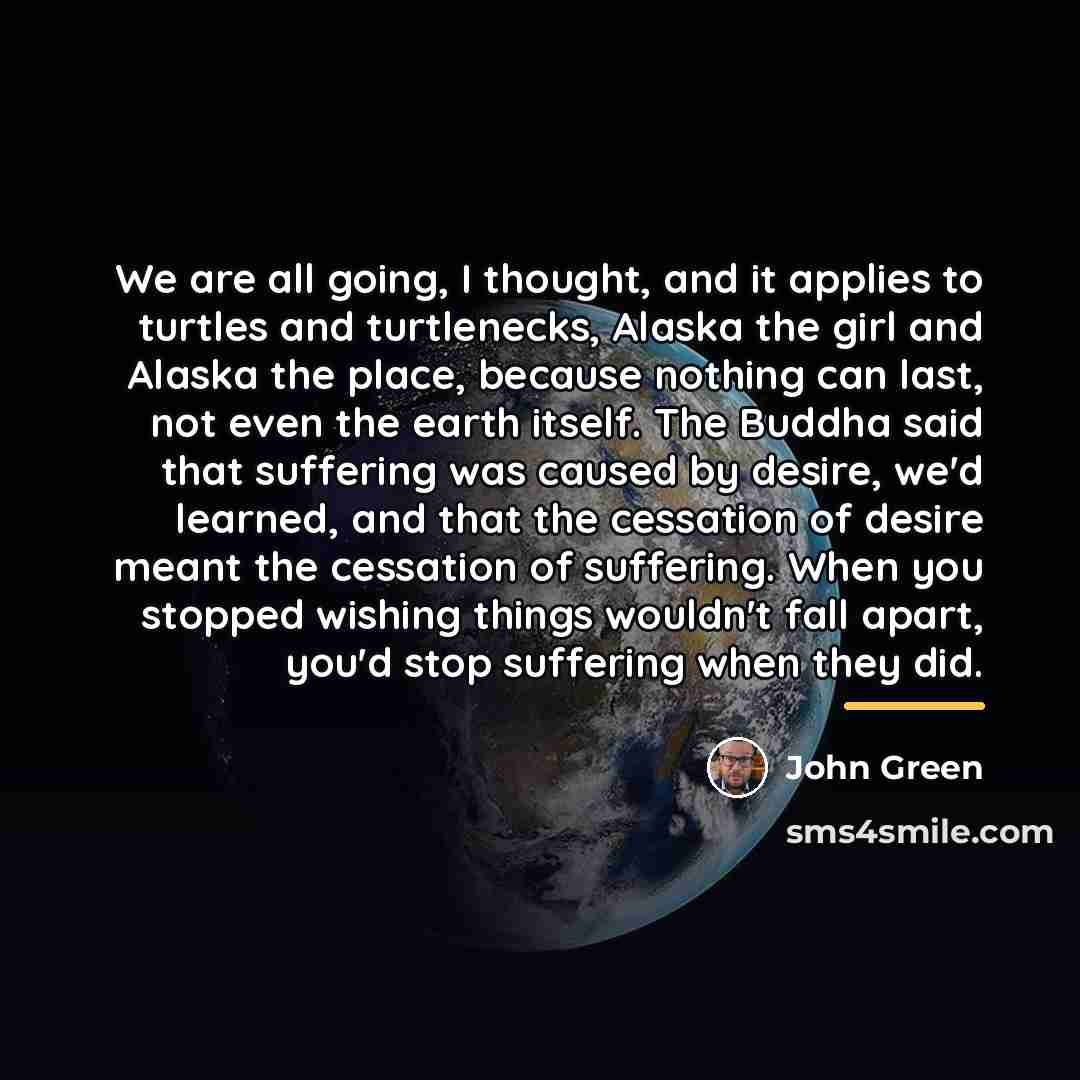 “We are all going, I thought, and it applies to…” quote by John Green