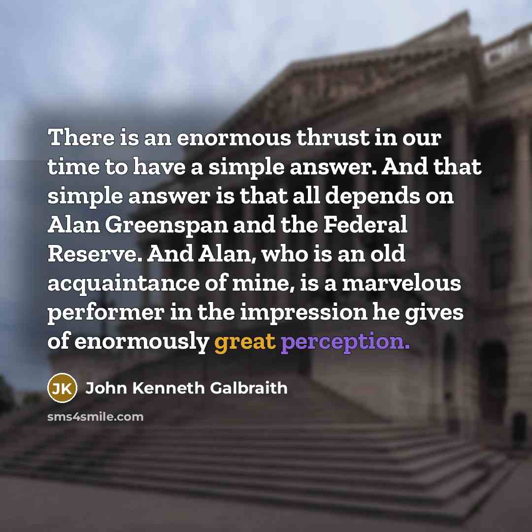 “There is an enormous thrust in our time to have…” quote by John Kenneth Galbraith