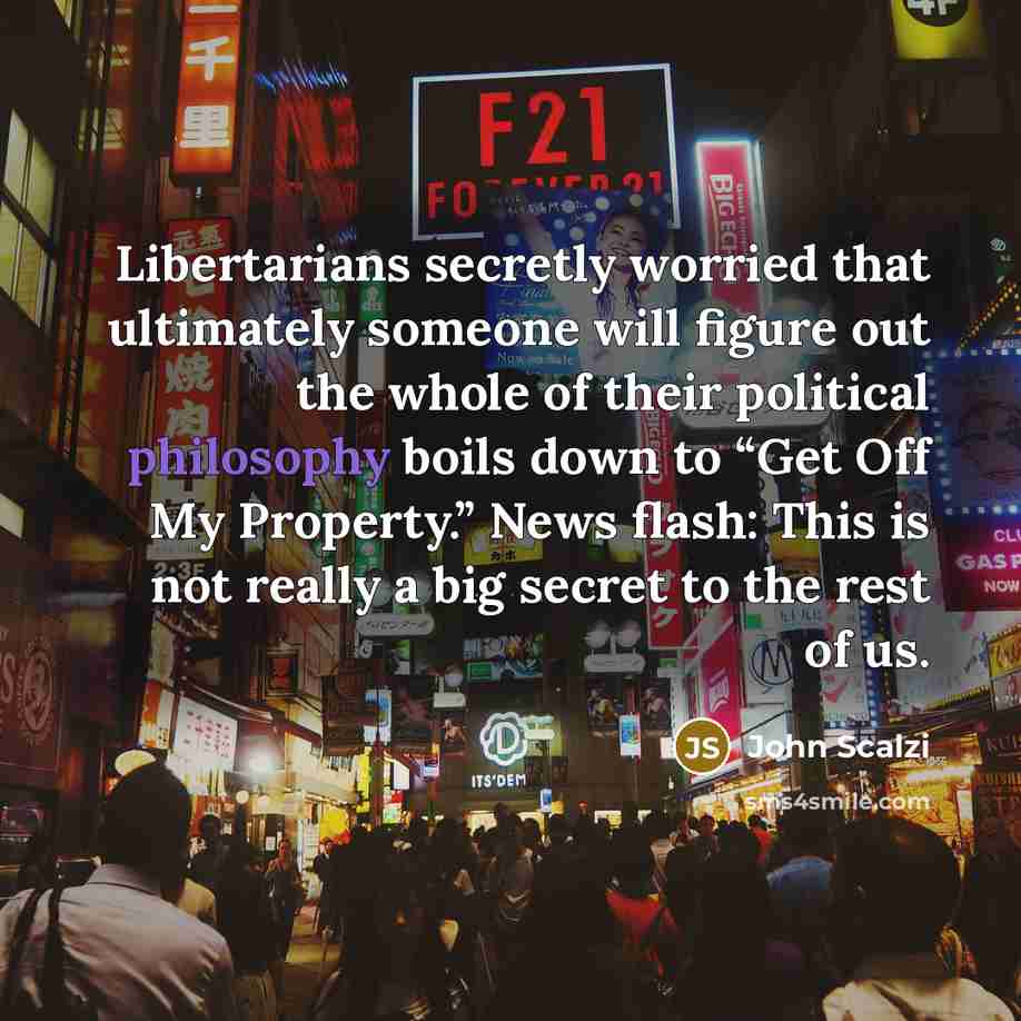 “Libertarians secretly worried that ultimately someone will figure out the…” quote by John Scalzi
