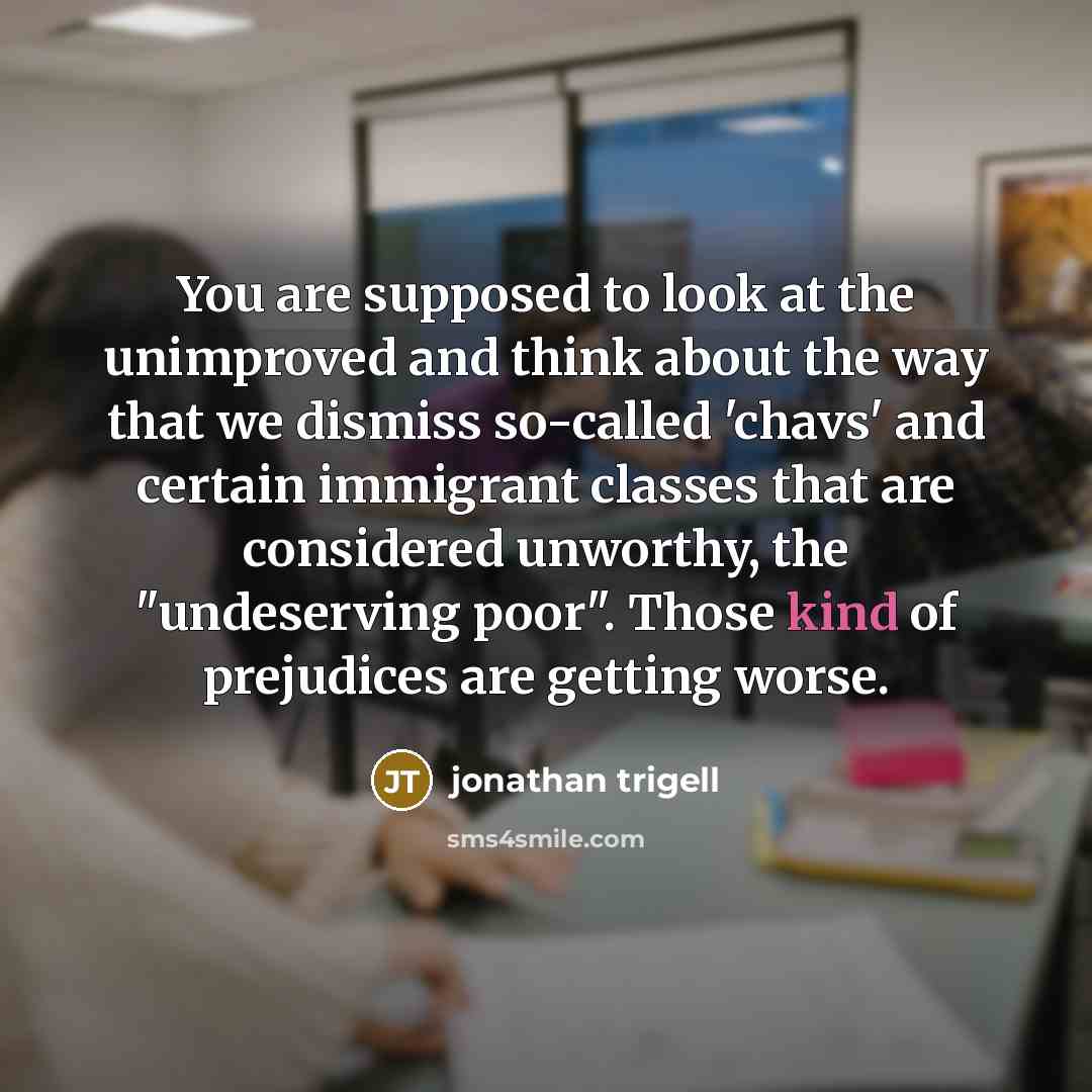 “You are supposed to look at the unimproved and think…” quote by Jonathan Trigell