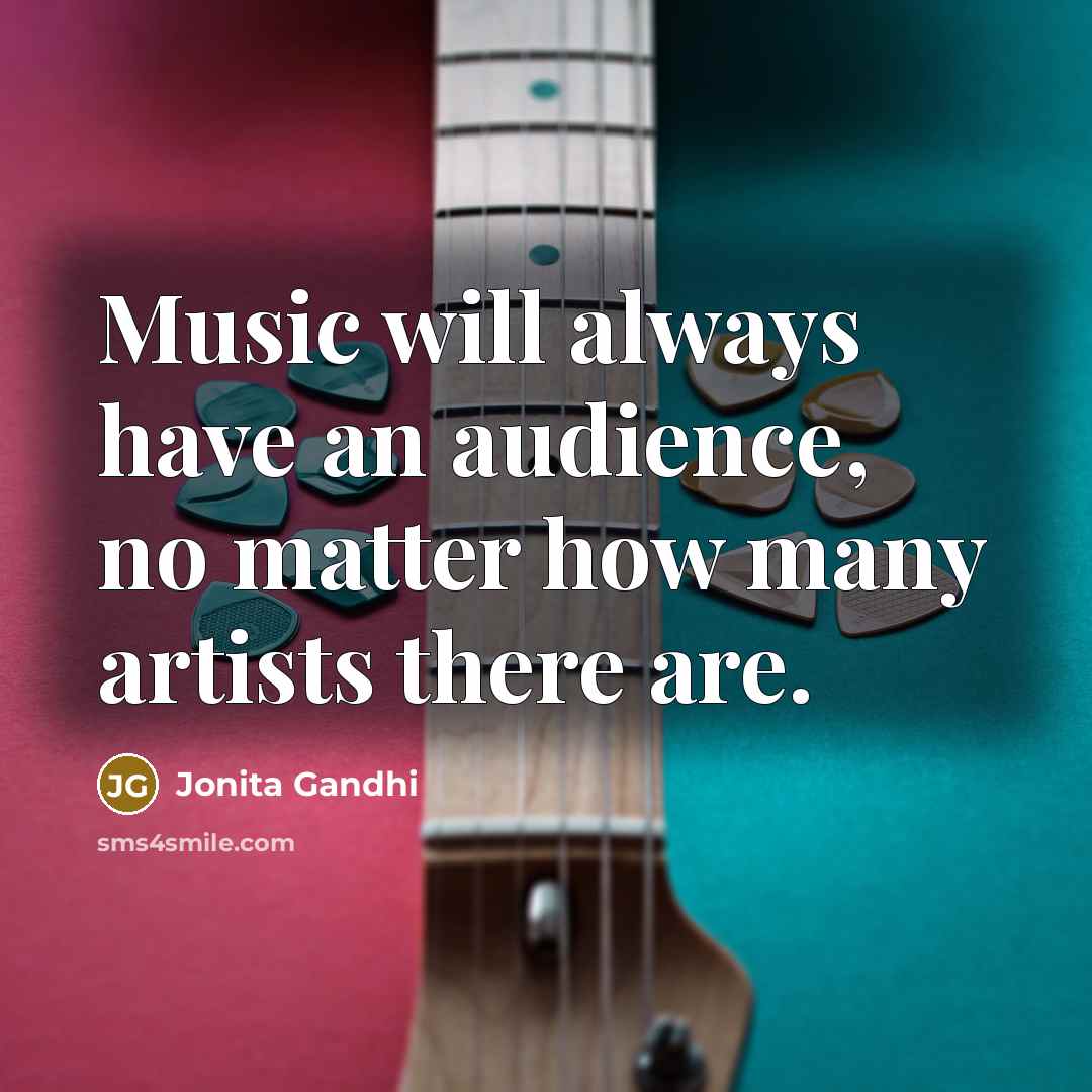 “Music will always have an audience, no matter how many…” quote by Jonita Gandhi
