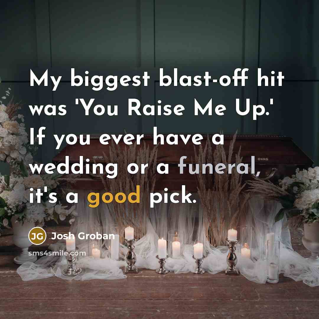 “My biggest blast-off hit was 'You Raise Me Up.' If…” quote by Josh Groban