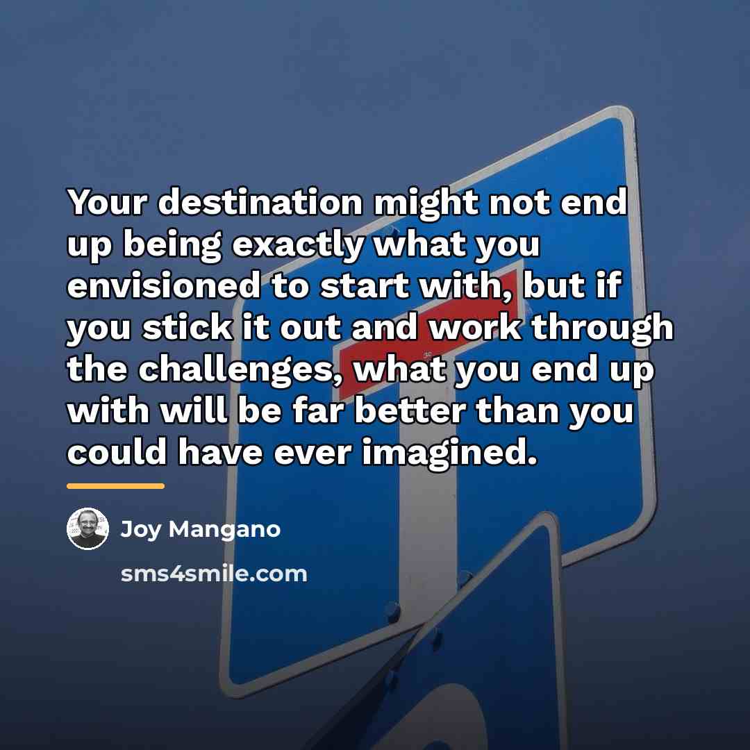 “Your destination might not end up being exactly what you…” quote by Joy Mangano