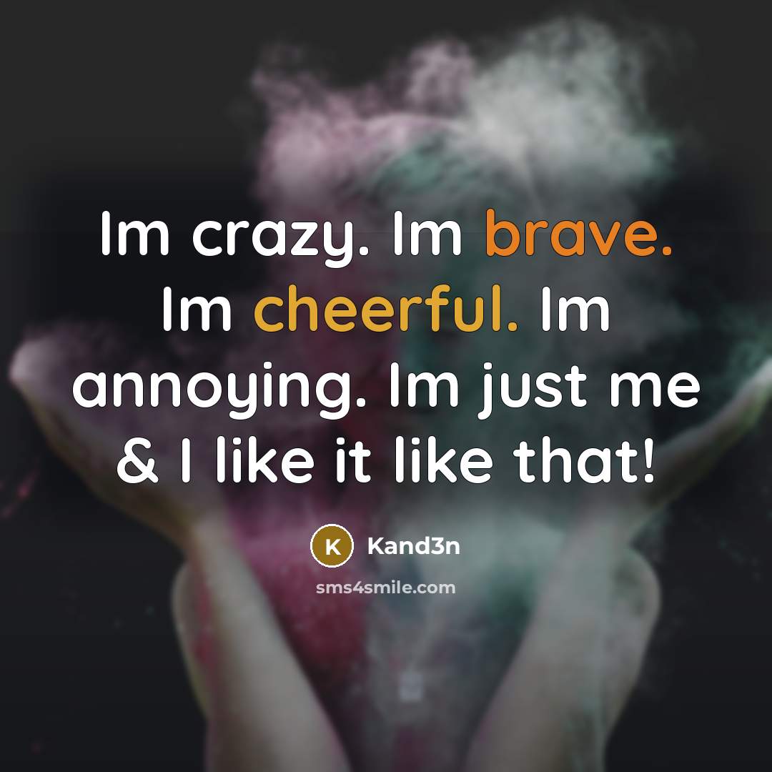 “Im crazy. Im brave. Im cheerful. Im annoying. Im just…” quote by Kand3n
