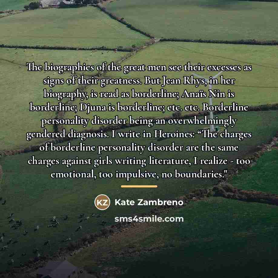 “The biographies of the great men see their excesses as…” quote by Kate Zambreno