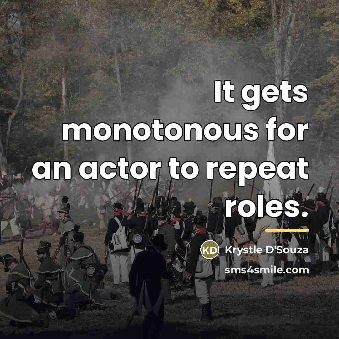 “It gets monotonous for an actor to repeat roles.…” quote by Krystle D'Souza