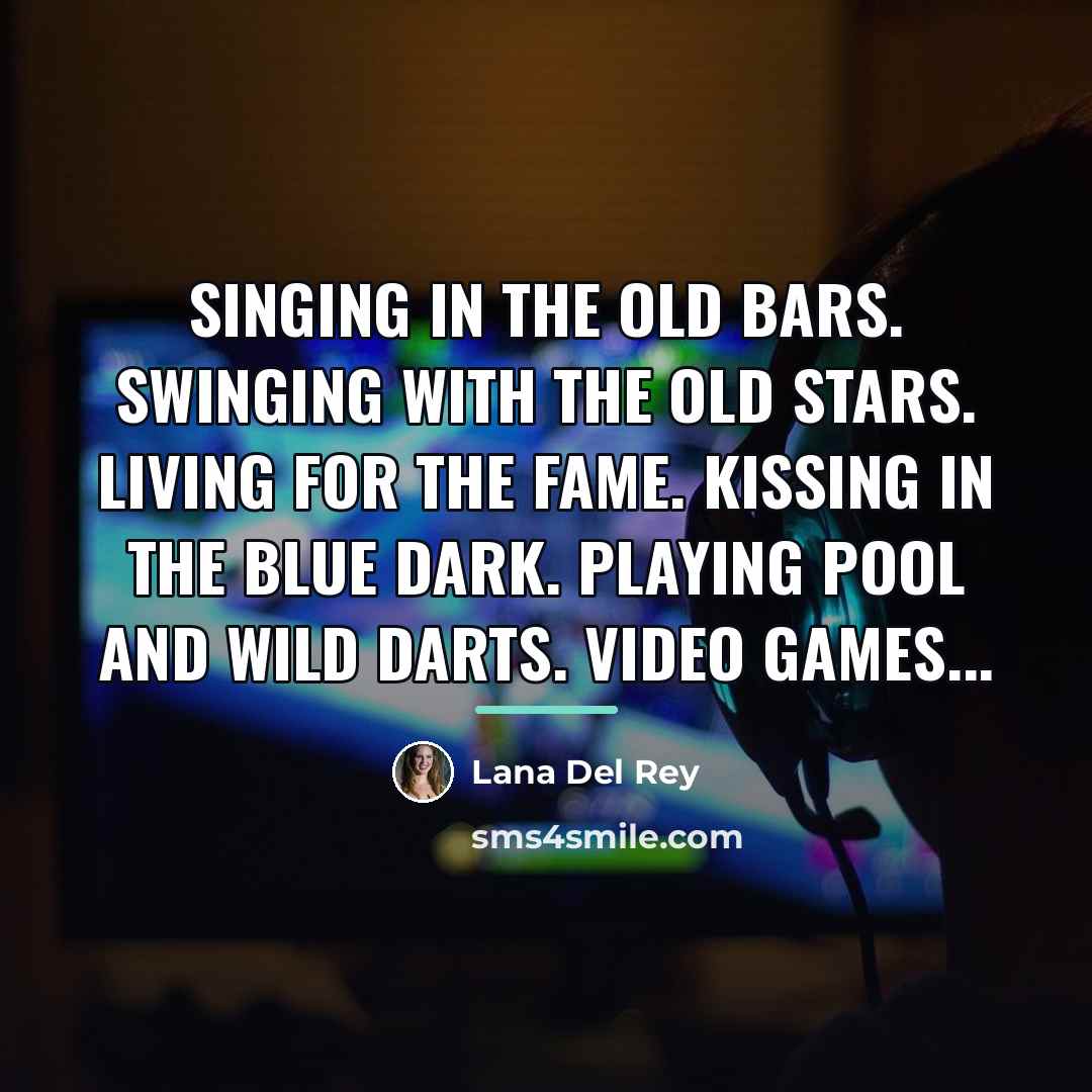 “Singing in the old bars. Swinging with the old stars.…” quote by Lana Del Rey