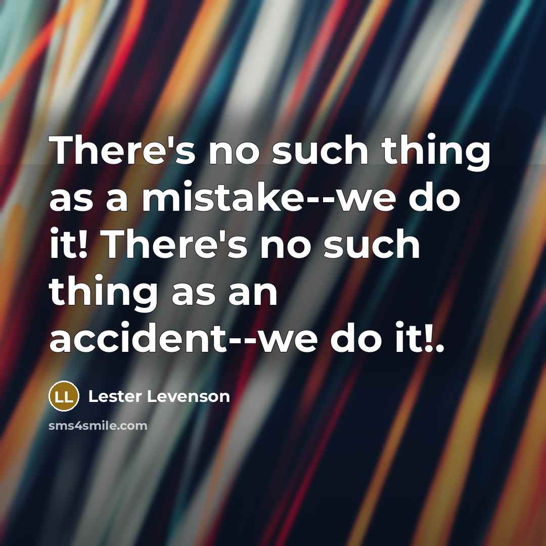 “There's no such thing as a mistake--we do it! There's…” quote by Lester Levenson