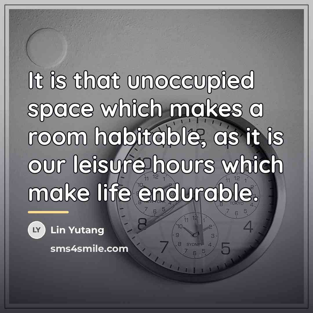 “It is that unoccupied space which makes a room habitable,…” quote by Lin Yutang