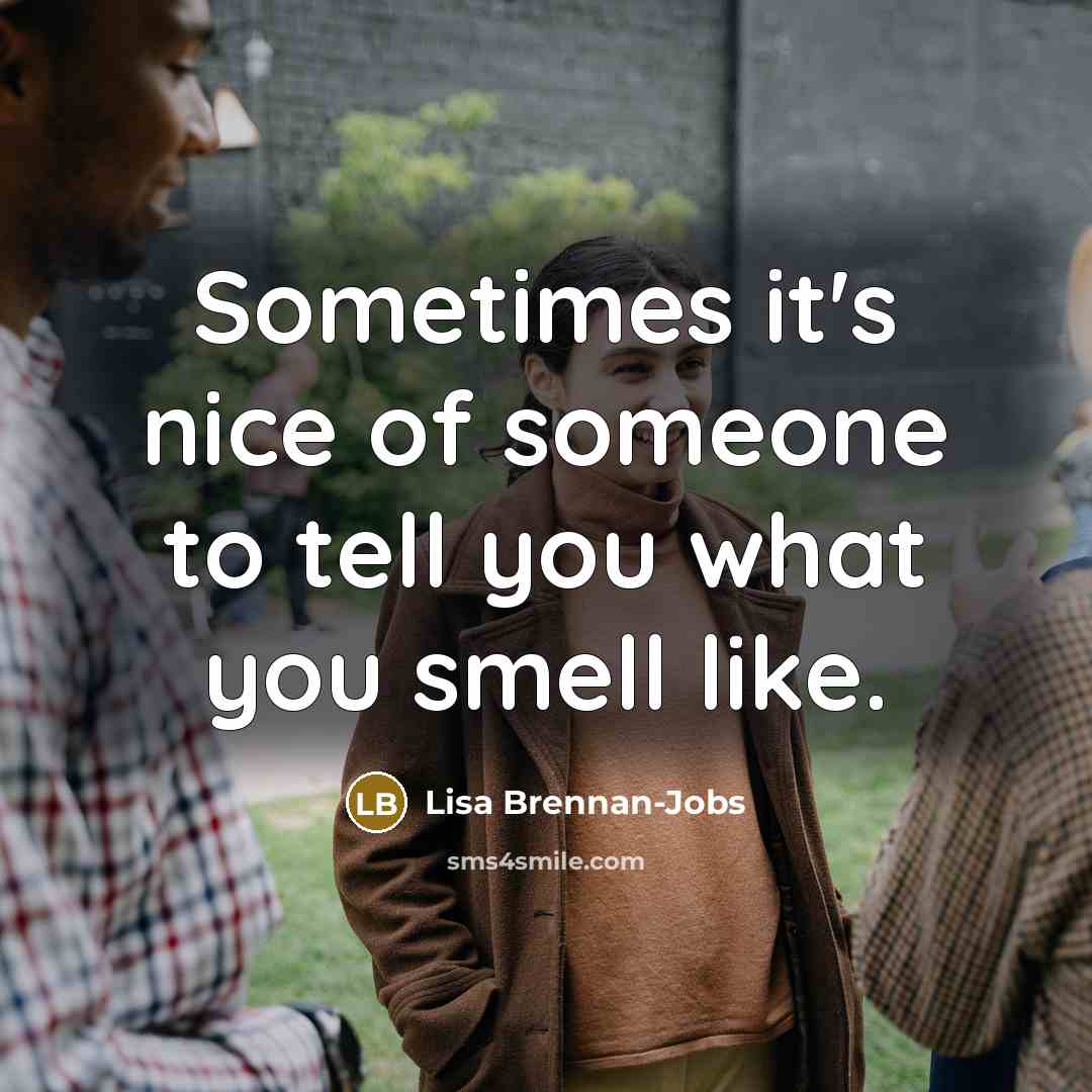 “Sometimes it's nice of someone to tell you what you…” quote by Lisa Brennan-Jobs