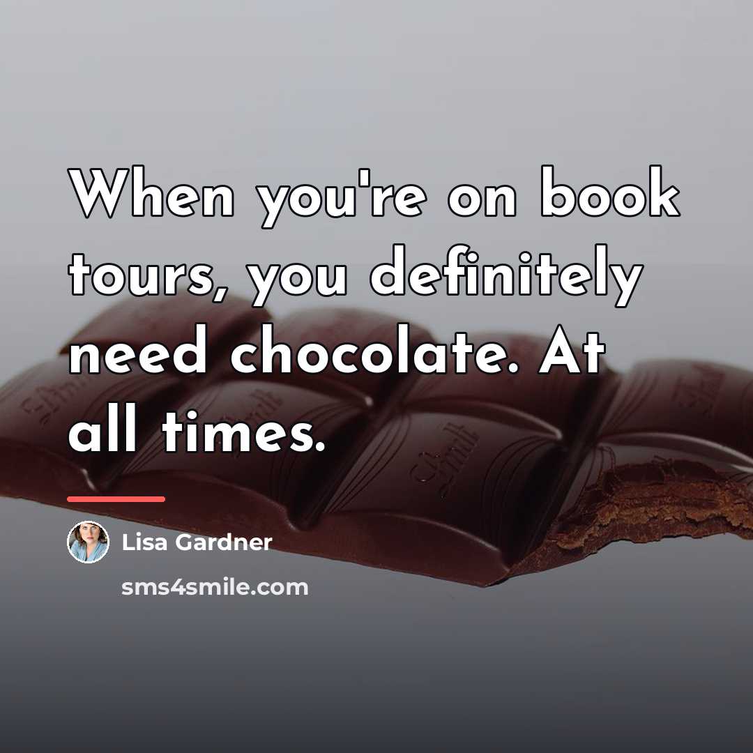 “When you're on book tours, you definitely need chocolate. At…” quote by Lisa Gardner