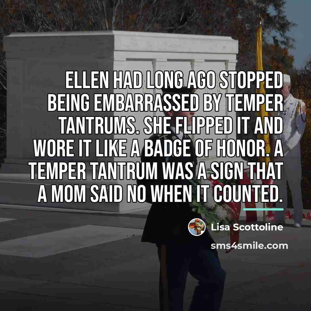 “Ellen had long ago stopped being embarrassed by temper tantrums.…” quote by Lisa Scottoline