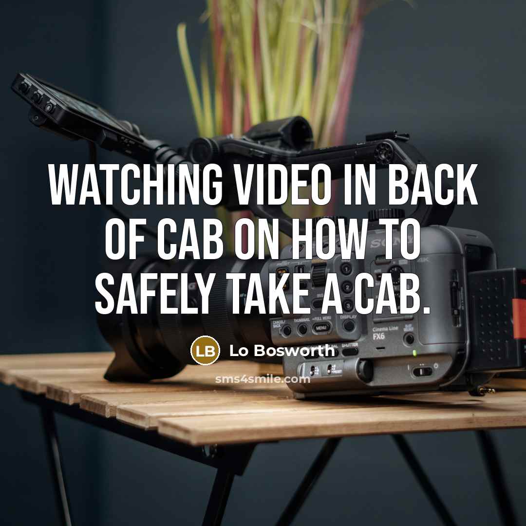 “Watching video in back of cab on how to safely take a cab.” quote by Lo Bosworth