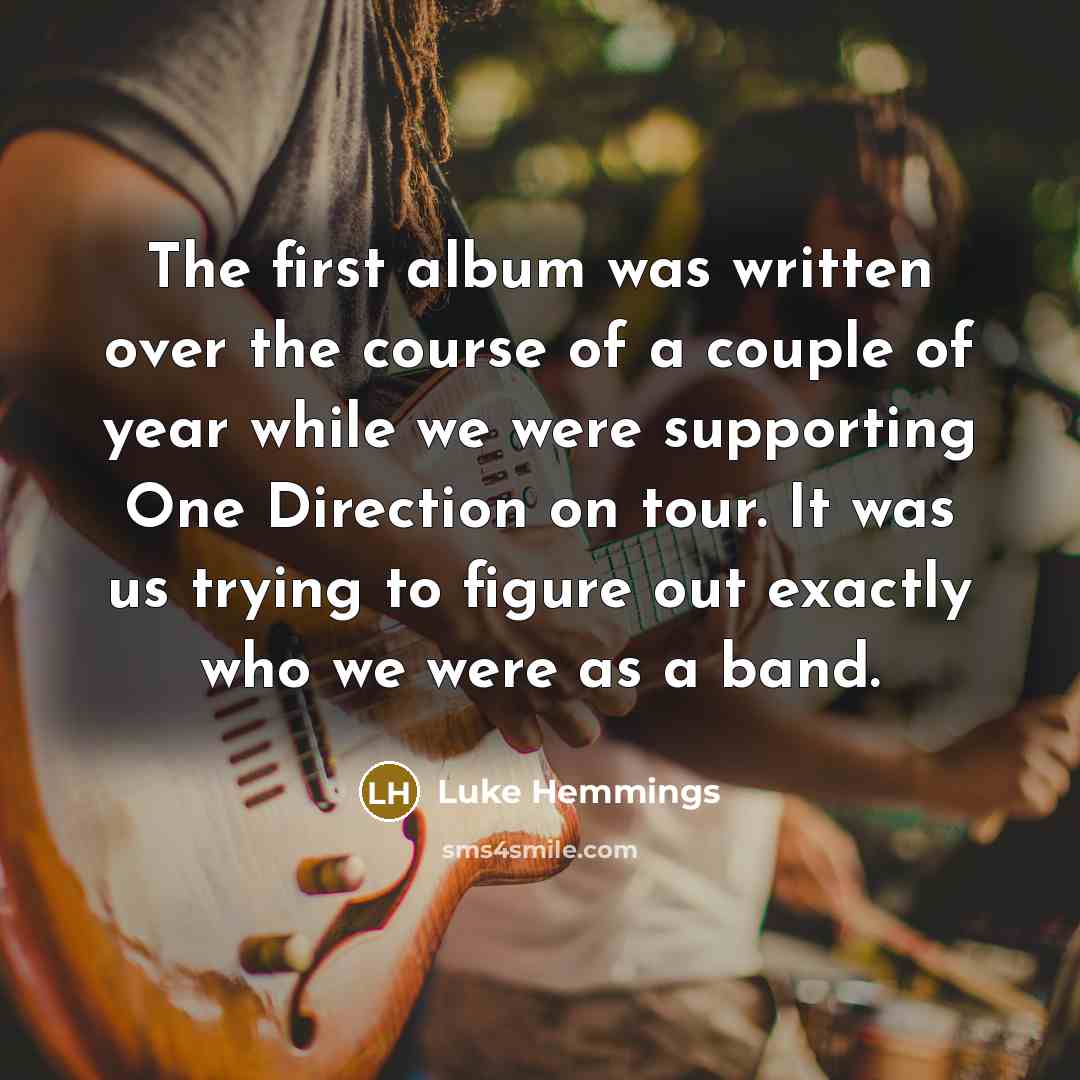 “The first album was written over the course of a…” quote by Luke Hemmings