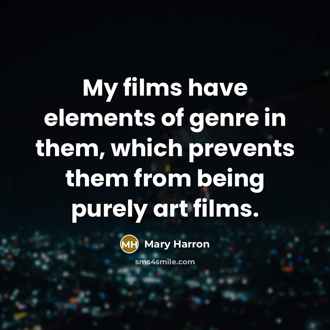 “My films have elements of genre in them, which prevents…” quote by Mary Harron