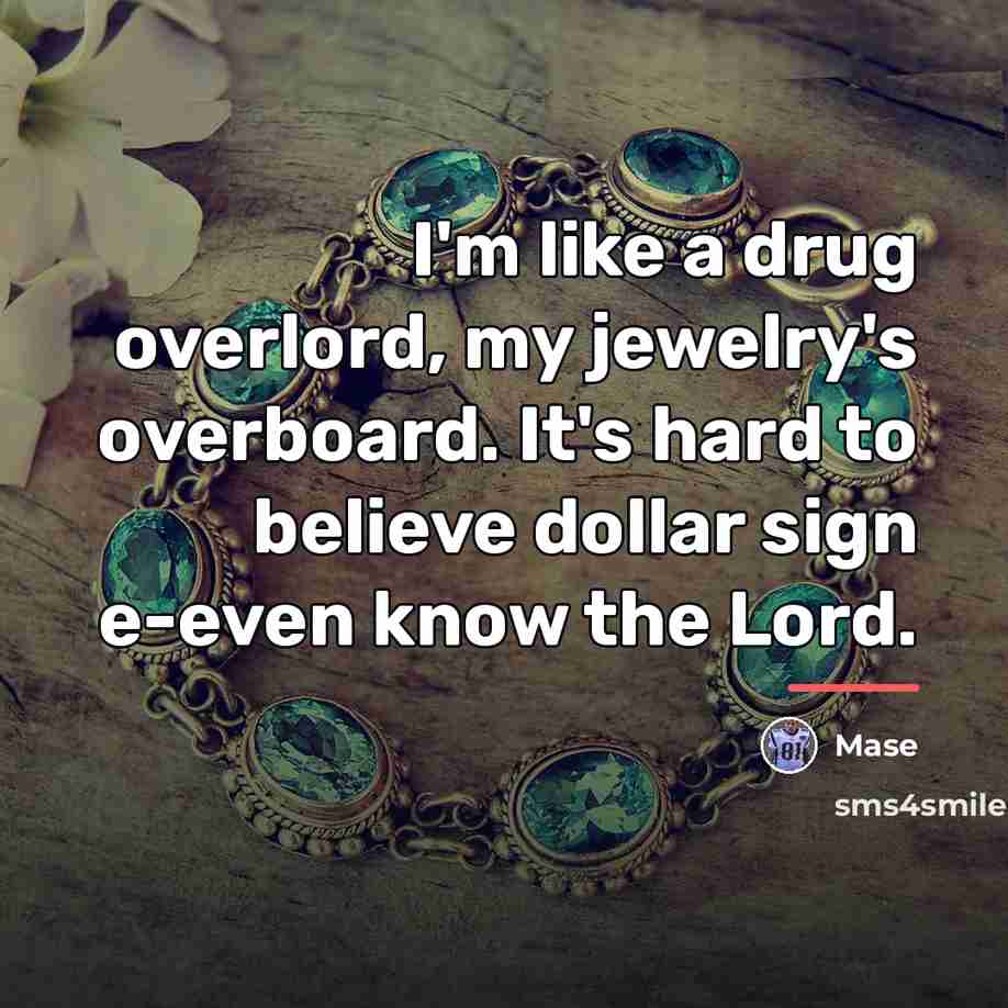 “I'm like a drug overlord, my jewelry's overboard. It's hard…” quote by Mase