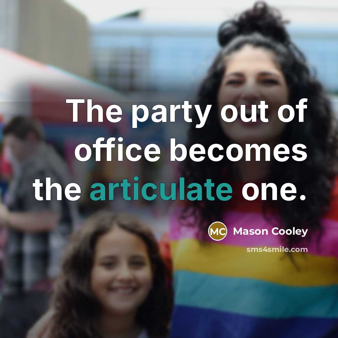“The party out of office becomes the articulate one.…” quote by Mason Cooley
