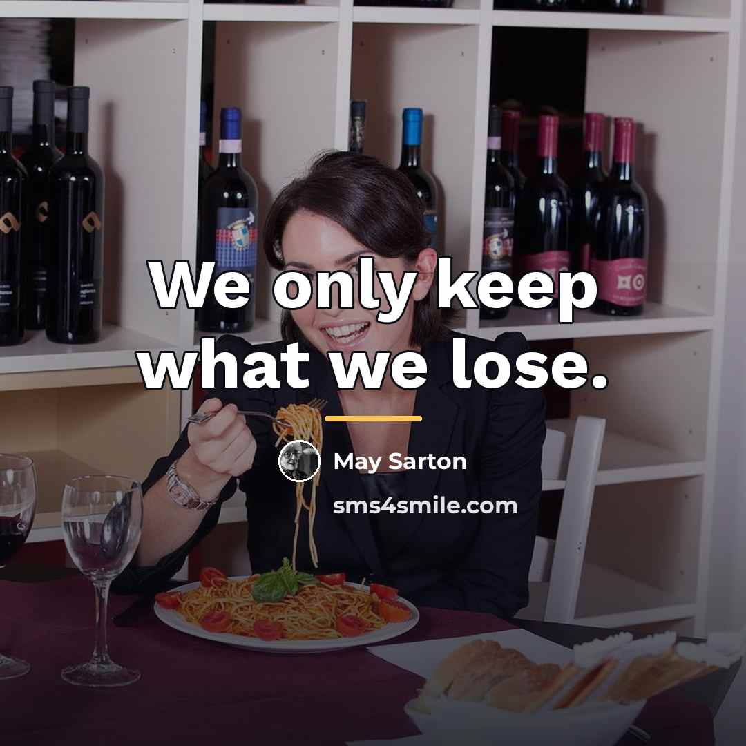 “We only keep what we lose.…” quote by May Sarton