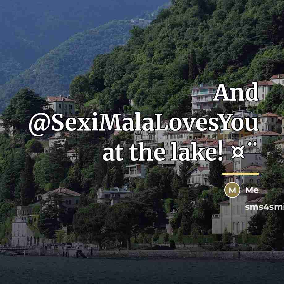 “And @SexiMalaLovesYou at the lake! ¤¨…” quote by Me