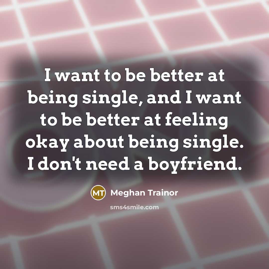 “I want to be better at being single, and I…” quote by Meghan Trainor