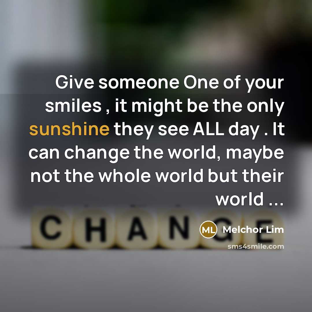 “Give someone One of your smiles , it might be…” quote by Melchor Lim