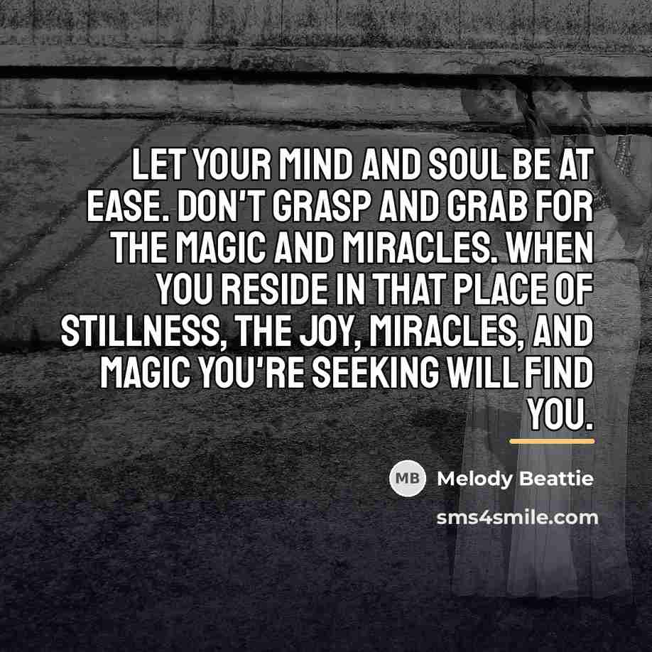 “Let your mind and soul be at ease. Don't grasp…” quote by Melody Beattie