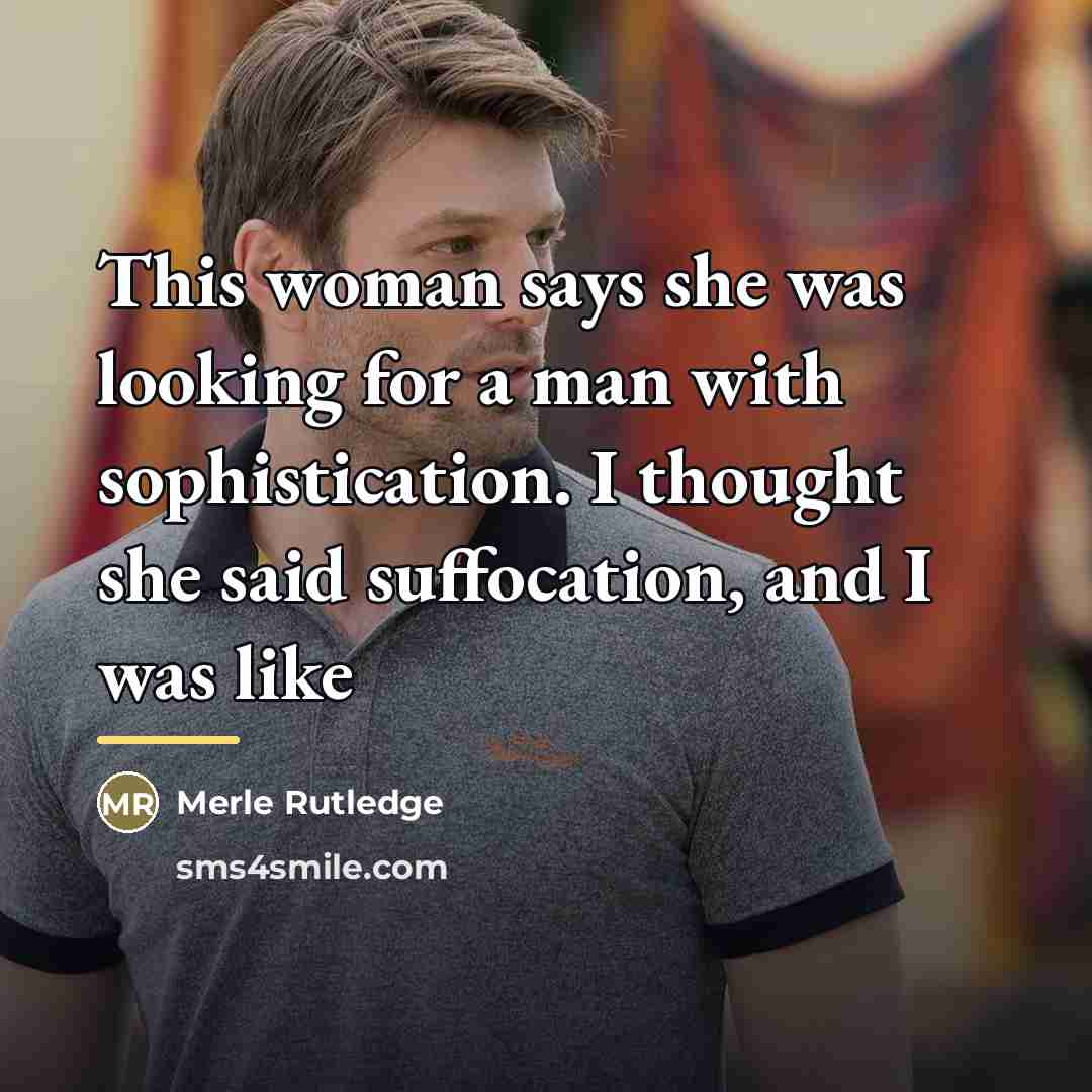 “This woman says she was looking for a man with…” quote by Merle Rutledge