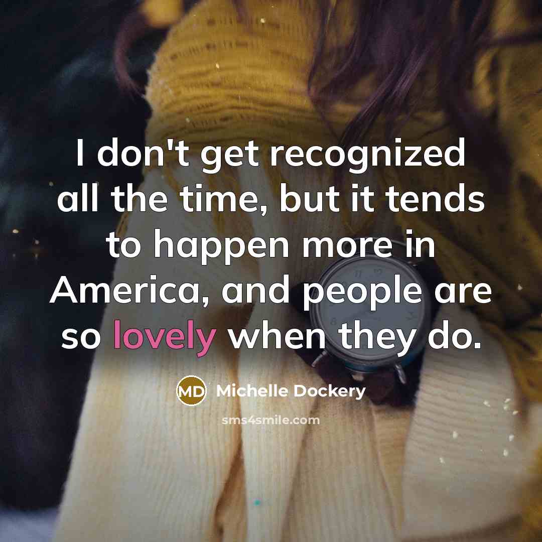 “I don't get recognized all the time, but it tends…” quote by Michelle Dockery