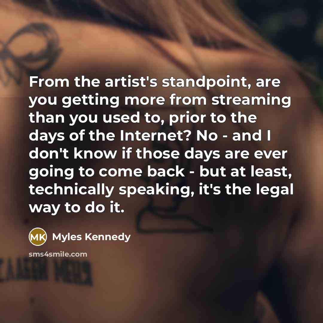 “From the artist's standpoint, are you getting more from streaming…” quote by Myles Kennedy