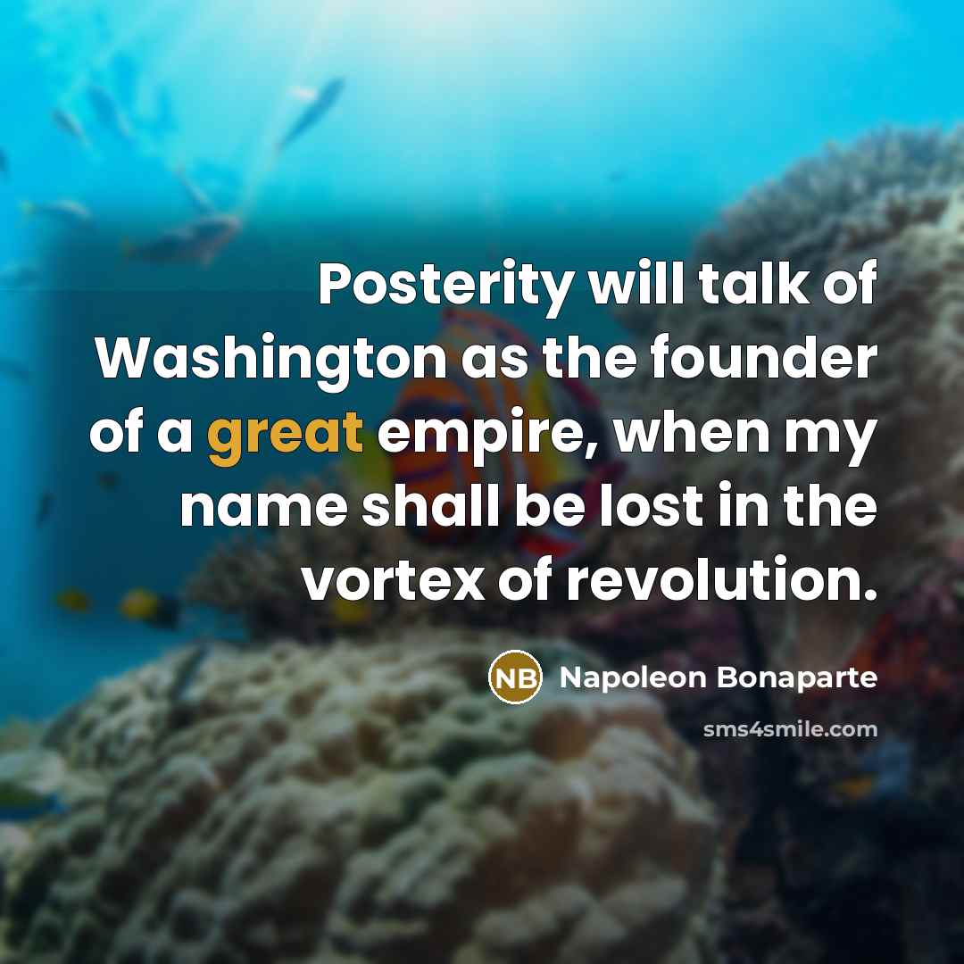 “Posterity will talk of Washington as the founder of a…” quote by Napoleon Bonaparte