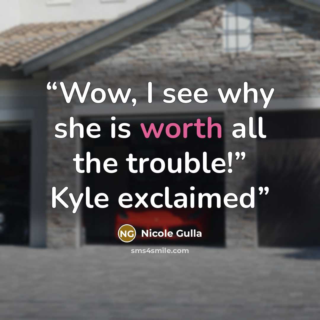 “Wow, I see why she is worth all the trouble!” Kyle exclaimed” quote by Nicole Gulla