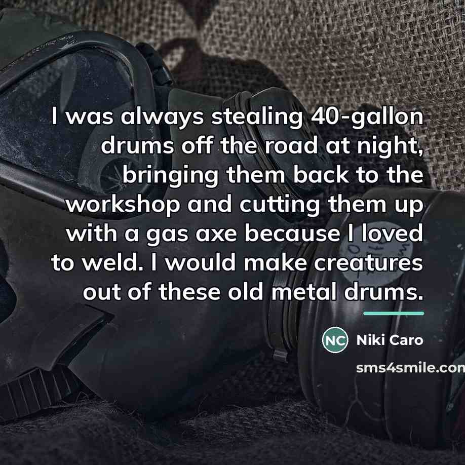 “I was always stealing 40-gallon drums off the road at…” quote by Niki Caro
