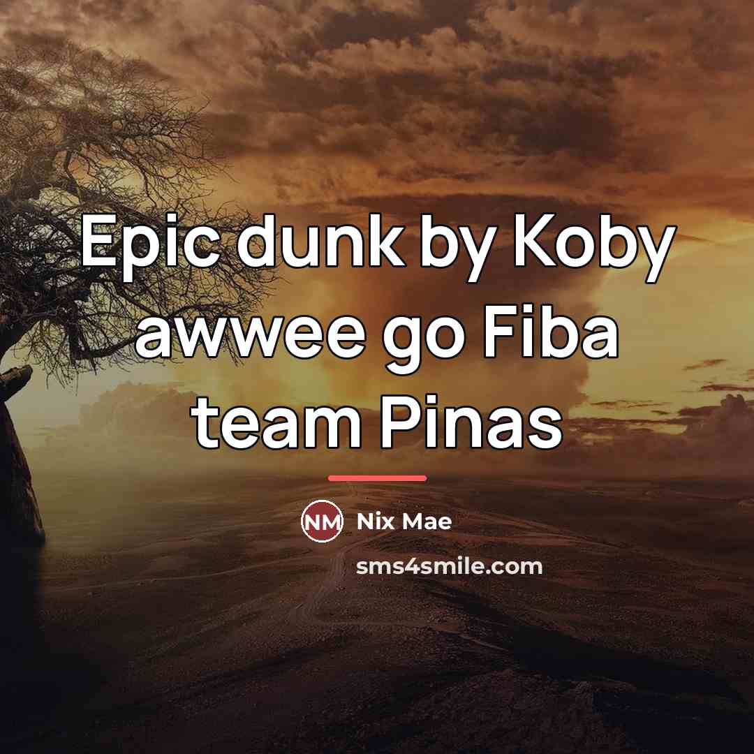 “Epic dunk by Koby awwee go Fiba team Pinas…” quote by Nix Mae