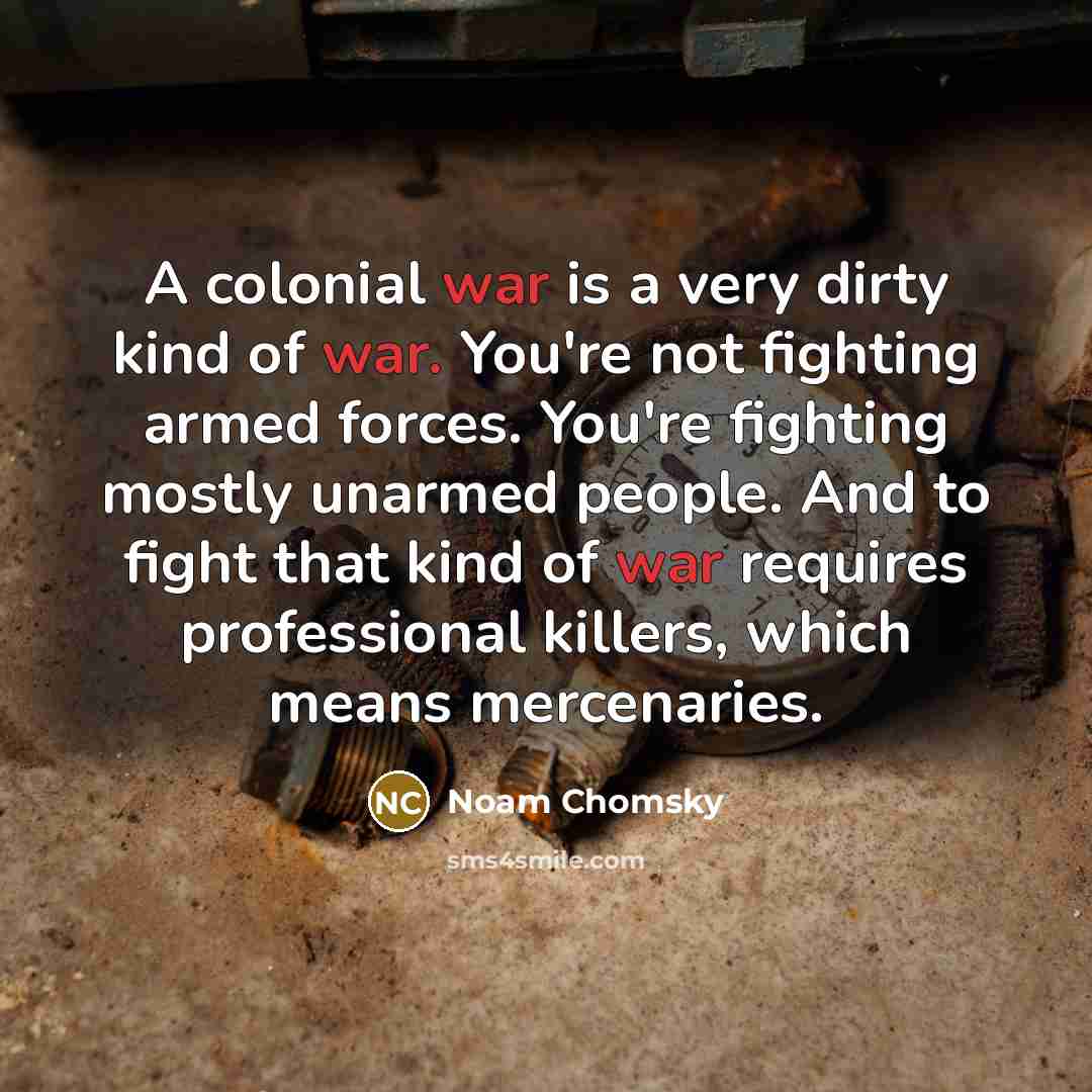 “A colonial war is a very dirty kind of war.…” quote by Noam Chomsky