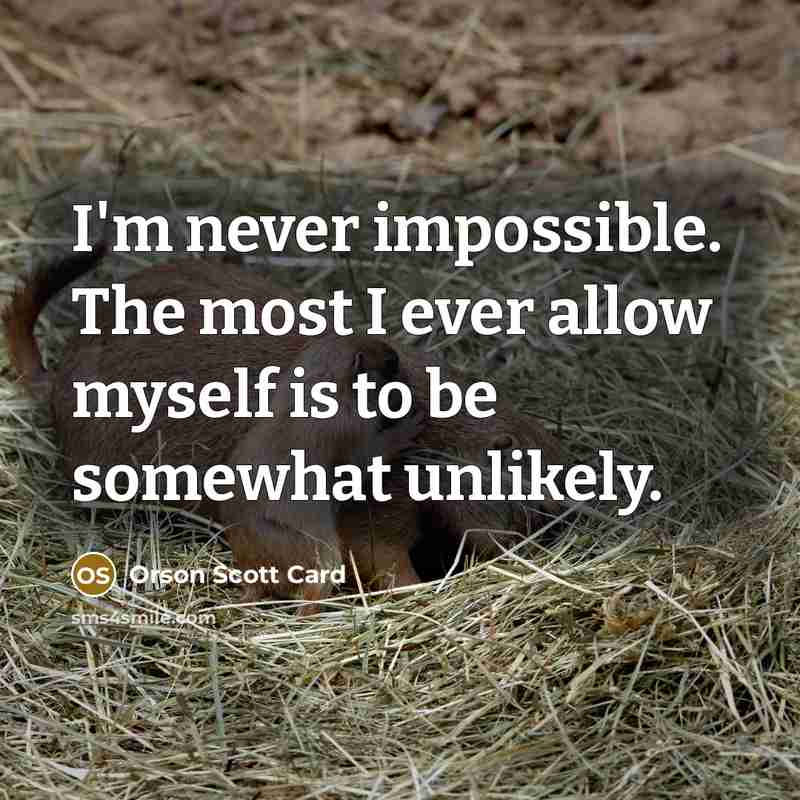 “I'm never impossible. The most I ever allow myself is…” quote by Orson Scott Card