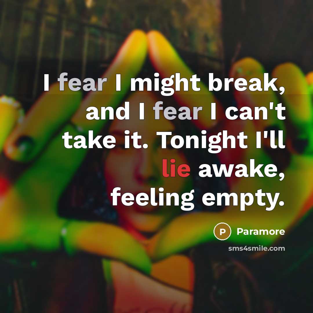 “I fear I might break, and I fear I can't…” quote by Paramore