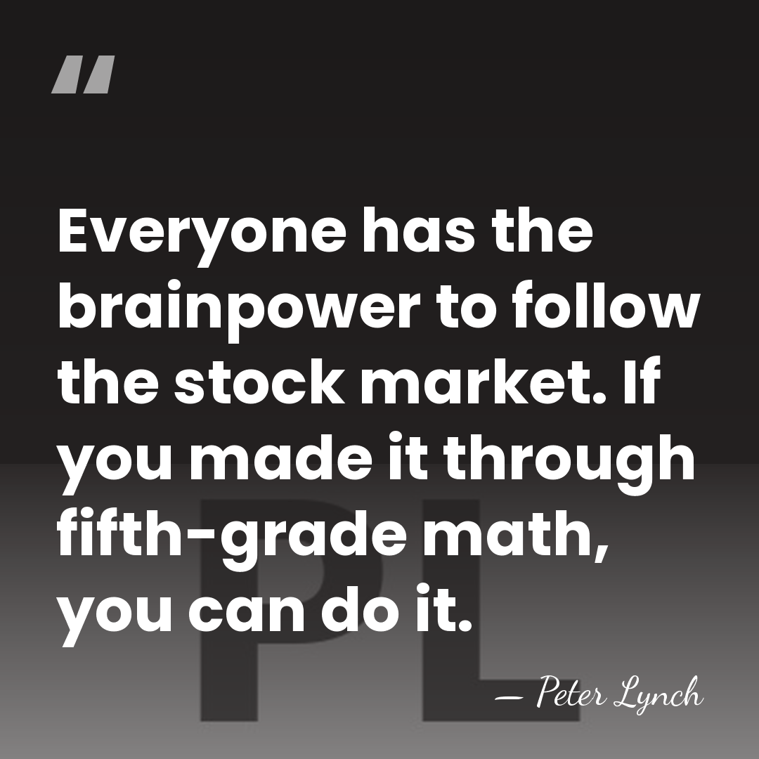 Everyone has the brainpower to follow the stock market. If you made&hellip; - Peter Lynch
