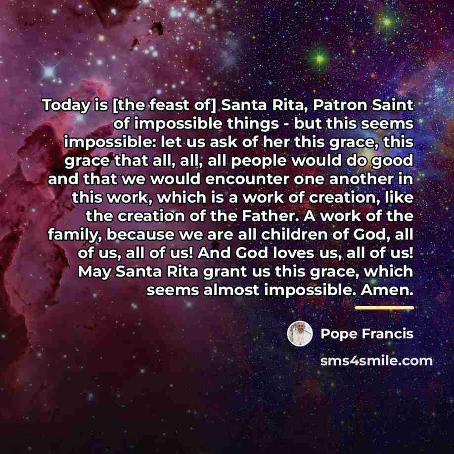 “Today is [the feast of] Santa Rita, Patron Saint of…” quote by Pope Francis