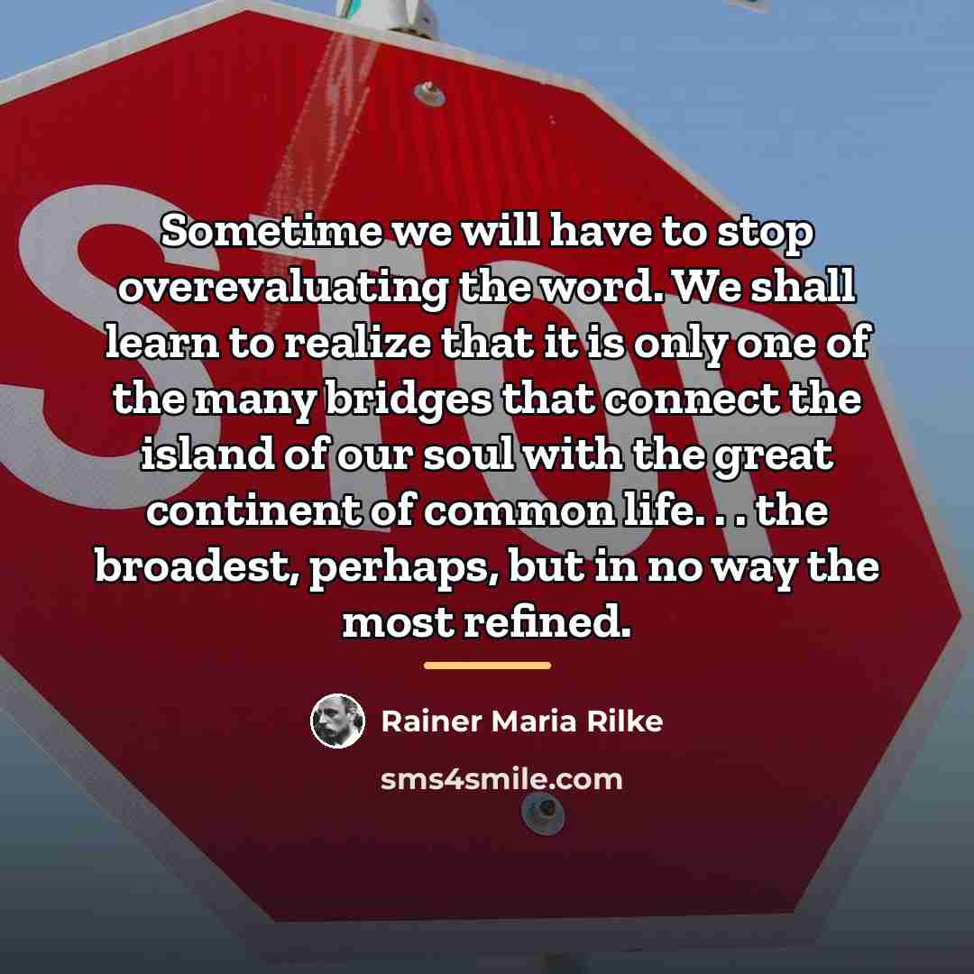 “Sometime we will have to stop overevaluating the word. We…” quote by Rainer Maria Rilke