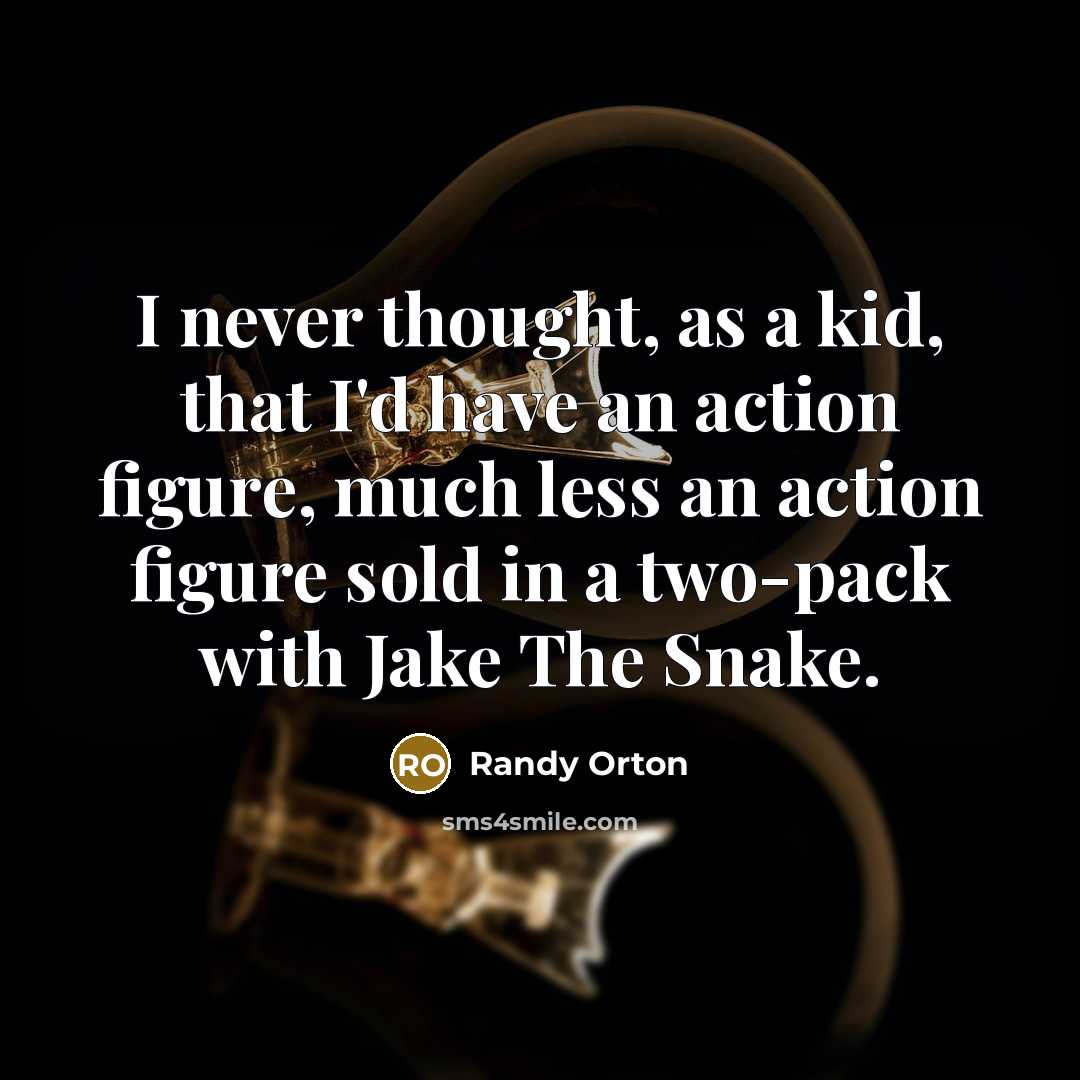 “I never thought, as a kid, that I'd have an…” quote by Randy Orton
