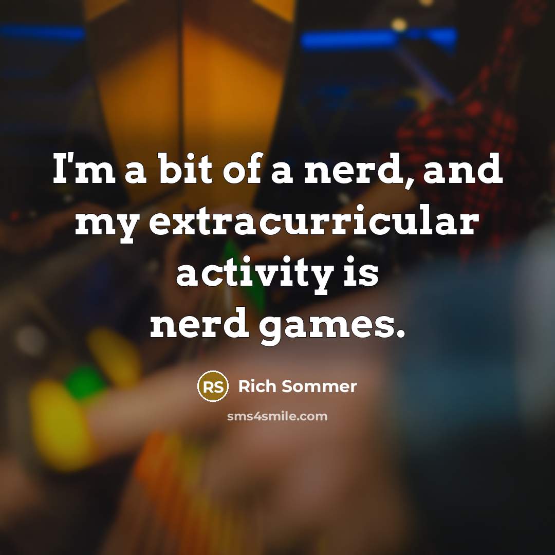 “I'm a bit of a nerd, and my extracurricular activity…” quote by Rich Sommer