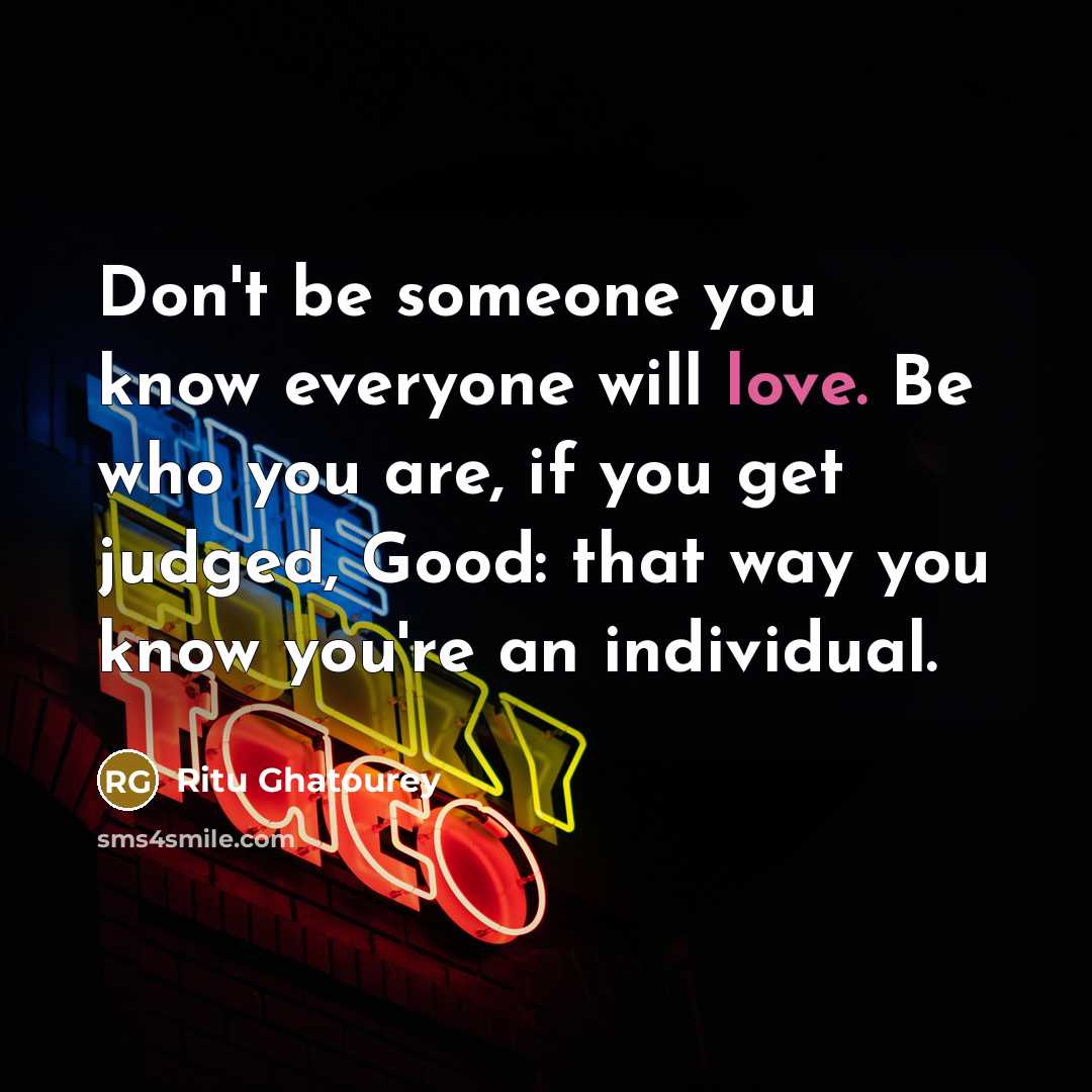 “Don't be someone you know everyone will love. Be who…” quote by Ritu Ghatourey
