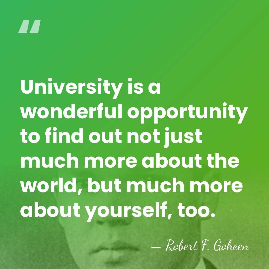 University is a wonderful opportunity to find out not just much more&hellip; - Robert F. Goheen