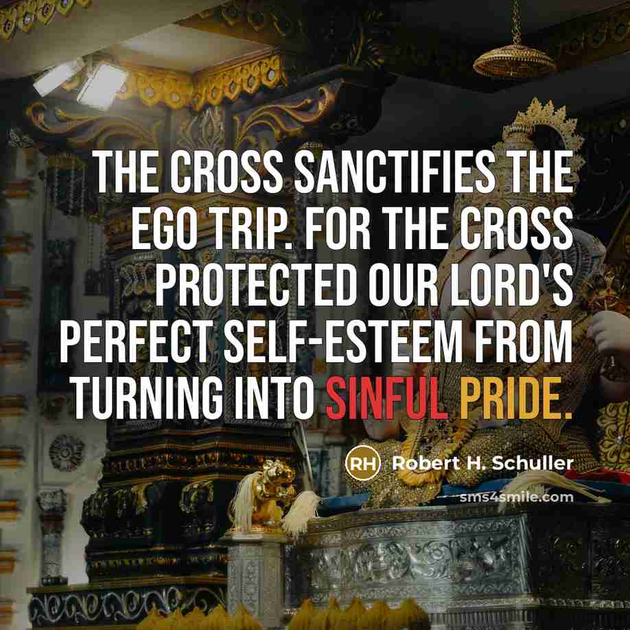 “The Cross sanctifies the ego trip. For the Cross protected…” quote by Robert H. Schuller