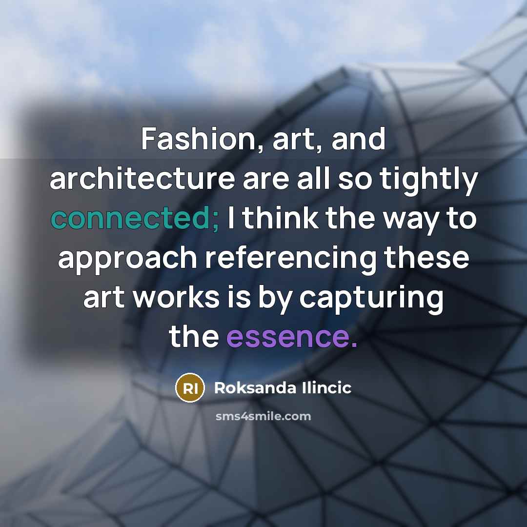 “Fashion, art, and architecture are all so tightly connected; I…” quote by Roksanda Ilincic