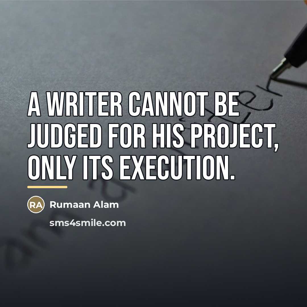 “A writer cannot be judged for his project, only its…” quote by Rumaan Alam