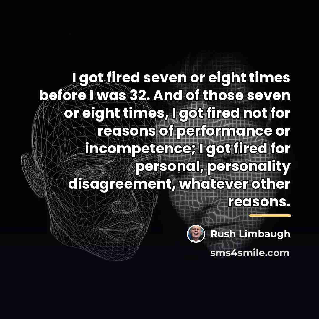 “I got fired seven or eight times before I was…” quote by Rush Limbaugh