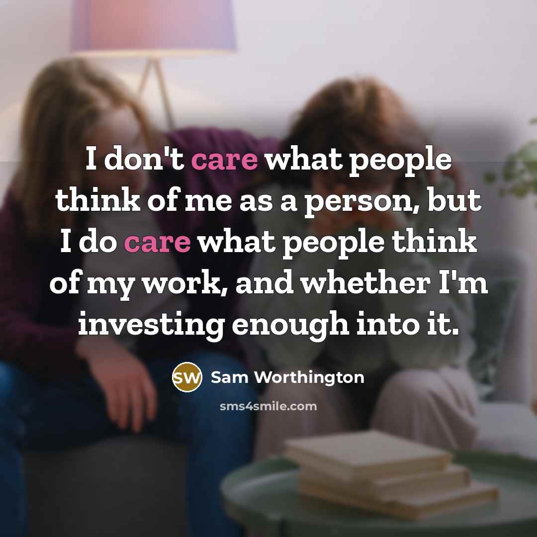“I don't care what people think of me as a…” quote by Sam Worthington
