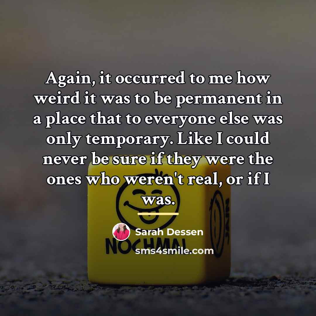 “Again, it occurred to me how weird it was to…” quote by Sarah Dessen