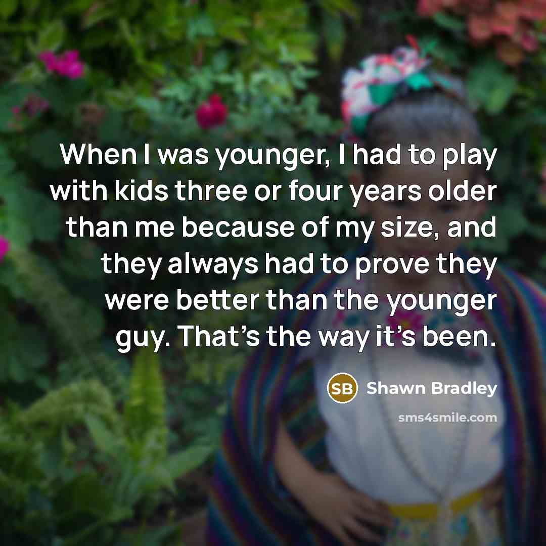 “When I was younger, I had to play with kids…” quote by Shawn Bradley